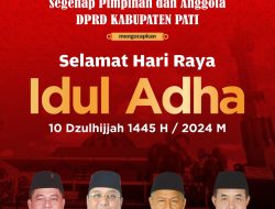 Segenap Pimpinan Dan Anggota DPRD Kabupaten Pati Mengucapkan Selamat Hari Raya Idul Adha 10 Dzulhijjah 1445 H / 2024 M