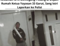 Ancaman OTK Memegang Pedang Di Depan Rumah Ketua Yayasan 33 Garut, Sang Istri Laporkan Ke Polisi