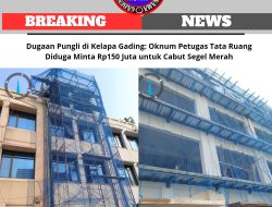 Dugaan Pungli Di Kelapa Gading: Oknum Petugas Tata Ruang Diduga Minta Rp150 Juta Untuk Cabut Segel Merah