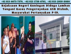 Kejaksaan Negeri Kuningan Diduga Lamban Tangani Kasus Pengeroyokan ASN Dishub, Masyarakat Pertanyakan P-19