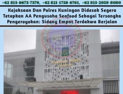 Kejaksaan Dan Polres Kuningan Didesak Segera Tetapkan AA Pengusaha Seafood Sebagai Tersangka Pengeroyokan: Sidang Empat Terdakwa Berjalan