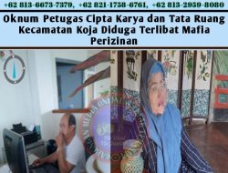 Oknum Petugas Cipta Karya dan Tata Ruang Kecamatan Koja Diduga Terlibat Mafia Perizinan