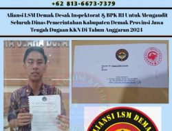 Aliansi LSM Demak Desak Inspektorat & BPK RI Untuk Mengaudit Seluruh Dinas Pemerintahan Kabupaten Demak Provinsi Jawa Tengah Dugaan KKN Di Tahun Anggaran 2024