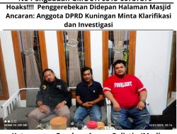 Hoaks!!!! Penggerebekan Didepan Halaman Masjid Ancaran: Anggota DPRD Kuningan Minta Klarifikasi dan Investigasi