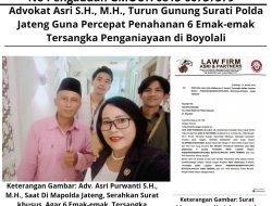 Advokat Asri S.H., M.H., Turun Gunung Surati Polda Jateng Guna Percepat Penahanan 6 Emak-emak Tersangka Penganiayaan di Boyolali