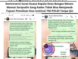 Kontroversi Surat Kuasa Kepala Desa Bongas Wetan: Mamat Saripudin Sang Kades Tidak Bisa Menjawab Tujuan Penulisan Dua Institusi TNI-POLRI Tanpa Ijin