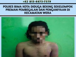 Polres Bima Kota Diduga Beking Sekelompok Preman Pembegalan dan Penganiayaan Peristiwa Kecamatan Wera