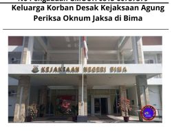 Keluarga Korban Desak Kejaksaan Agung Periksa Oknum Jaksa di Bima