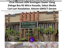 Viral Oknum ASN Kuningan Sawer Uang Diduga Bos RS Mitra Husada, Sebut Media Cari-cari Kesalahan, Ketum GMOCT Geram