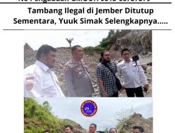 Tambang Ilegal di Jember Ditutup Sementara, Yuuk Simak Selengkapnya…