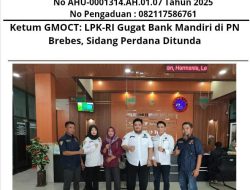 Ketum GMOCT: LPK-RI Gugat Bank Mandiri di PN Brebes, Sidang Perdana Ditunda