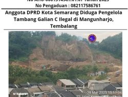 Anggota DPRD Kota Semarang Diduga Pengelola Tambang Galian C Ilegal di Mangunharjo, Tembalang