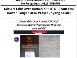 Misteri Take Over Rumah KPR BTN: Transaksi Bawah Tangan atau Prosedur yang Salah?