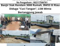 Banjir Siak Rendam 3000 Rumah, BWSS III Riau Diduga “Cuci Tangan”, LSM Riau Bersatu Minta Pertanggungjawaban