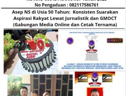 Asep NS di Usia 50 Tahun: Konsisten Suarakan Aspirasi Rakyat Lewat Jurnalistik dan GMOCT (Gabungan Media Online dan Cetak Ternama)
