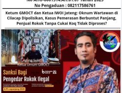 Ketum GMOCT dan Ketua IWOI Jateng: Oknum Wartawan di Cilacap Dipolisikan, Kasus Pemerasan Berbuntut Panjang, Penjual Rokok Tanpa Cukai Koq Tidak Diproses?