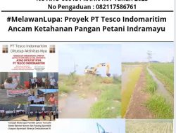 #MelawanLupa: Proyek PT Tesco Indomaritim Ancam Ketahanan Pangan Petani Indramayu