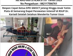 Respon Cepat Ketua DPD GMOCT Jateng: Anak Yatim Piatu di Semarang Dapat Perawatan Intensif di RSUP Dr. Kariadi Setahun Menderita Tumor Usus