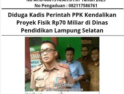 Diduga Kadis Perintah PPK Kendalikan Proyek Fisik Rp 70 Miliar di Dinas Pendidikan Lampung Selatan