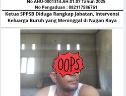 Ketua SPPSB Diduga Rangkap Jabatan, Intervensi Keluarga Buruh yang Meninggal di Nagan Raya