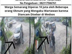 Warga Semarang Diperas 10 juta oleh Beberapa orang Oknum yang Mengaku Wartawan karena Diancam Disebar di Medsos