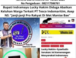 Bupati Indramayu Lucky Hakim Diduga Abaikan Keluhan Warga Terkait PT Tesco Indomaritim, Asep NS: “Janji-janji Pro Rakyat Di Met Manise Bae”