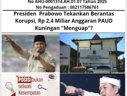 Presiden Prabowo Tekankan Berantas Korupsi, Rp 2,4 Miliar Anggaran PAUD Kuningan “Menguap”?