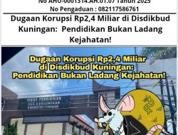 Dugaan Korupsi Rp 2,4 Miliar di Disdikbud Kuningan: Pendidikan Bukan Ladang Kejahatan!