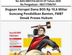 Dugaan Korupsi Dana BOS Rp 10,6 Miliar Guncang Pendidikan Banten, FMBT Desak Proses Hukum
