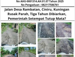 Jalan Desa Rambatan, Ciniru, Kuningan Rusak Parah, Tiga Tahun Dibiarkan, Pemerintah Setempat Tutup Mata?