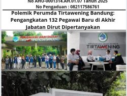Polemik Perumda Tirtawening Bandung: Pengangkatan 132 Pegawai Baru di Akhir Jabatan Dirut Dipertanyakan
