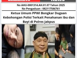 Ketua Umum PPWI Bongkar Dugaan Kebohongan Polisi Terkait Penahanan Ibu dan Bayi di Polres Jakpus
