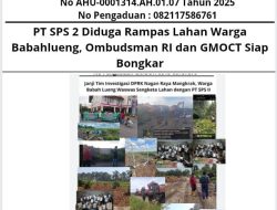 PT SPS 2 Diduga Rampas Lahan Warga Babahlueng, Ombudsman RI dan GMOCT Siap Bongkar