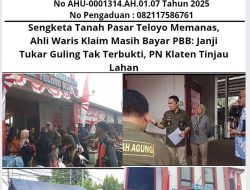 Sengketa Tanah Pasar Teloyo Memanas, Ahli Waris Klaim Masih Bayar PBB: Janji Tukar Guling Tak Terbukti, PN Klaten Tinjau Lahan