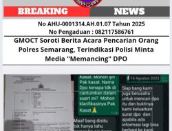 GMOCT Soroti Berita Acara Pencarian Orang Polres Semarang, Terindikasi Polisi Minta Media “Memancing” DPO