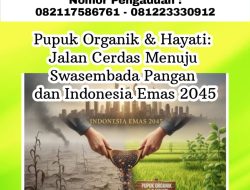 Pupuk Organik & Hayati: Jalan Cerdas Menuju Swasembada Pangan dan Indonesia Emas 2045
