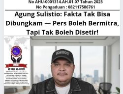 Agung Sulistio: Fakta Tak Bisa Dibungkam — Pers Boleh Bermitra, Tapi Tak Boleh Disetir!