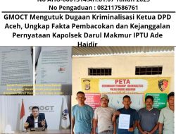 GMOCT Mengutuk Dugaan Kriminalisasi Ketua DPD Aceh, Ungkap Fakta Pembacokan dan Kejanggalan Pernyataan Kapolsek Darul Makmur IPTU Ade Haidir