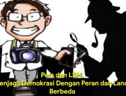 Pers dan LSM, Dua Penjaga Demokrasi Dengan Peran dan Landasan Berbeda