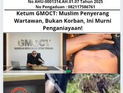 Ketum GMOCT: Muslem Penyerang Wartawan, Bukan Korban, Ini Murni Penganiayaan!