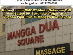 Ketua Umum GMOCT Minta Gubernur DKI dan Satpol PP Bertindak Tegas atas Dugaan Pijat Plus di Mangga Dua Square