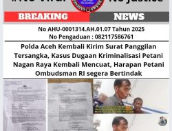 Polda Aceh Kembali Kirim Surat Panggilan Tersangka, Kasus Dugaan Kriminalisasi Petani Nagan Raya Kembali Mencuat, Harapan Petani Ombudsman RI segera Bertindak