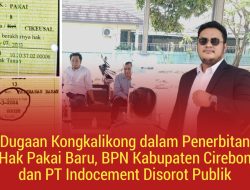 Dugaan Kongkalikong dalam Penerbitan Hak Pakai Baru, BPN Kabupaten Cirebon dan PT Indocement Disorot Publik