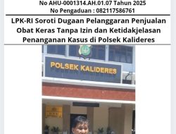 LPK-RI Soroti Dugaan Pelanggaran Penjualan Obat Keras Tanpa Izin dan Ketidakjelasan Penanganan Kasus di Polsek Kalideres