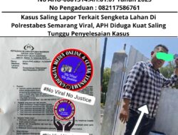 Kasus Saling Lapor Terkait Sengketa Lahan Di Polrestabes Semarang Viral, APH Diduga Kuat Saling Tunggu Penyelesaian Kasus