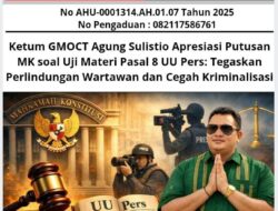 Ketum GMOCT Agung Sulistio Apresiasi Putusan MK soal Uji Materi Pasal 8 UU Pers: Tegaskan Perlindungan Wartawan dan Cegah Kriminalisasi
