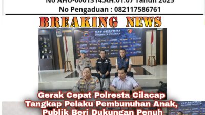 Gerak Cepat Polresta Cilacap Tangkap Pelaku Pembunuhan Anak, Publik Beri Dukungan Penuh
