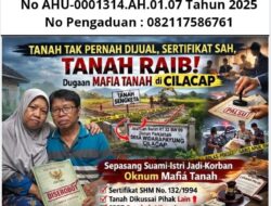 Tanah Tak Pernah Dijual, Sertifikat Sah, Tanah Raib! Dugaan Mafia Tanah Hantui Warga Cilacap