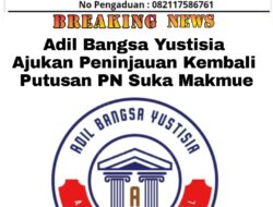 Adil Bangsa Yustisia Ajukan Peninjauan Kembali Putusan PN Suka Makmue