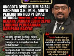 Anggota DPRD Kutim Faizal Rachman S.H., M.H., Minta Penerbitan HGU PT EMAS Ditunda: Negara Jangan Lebih Cepat Lindungi Perusahaan Daripada Rakyat